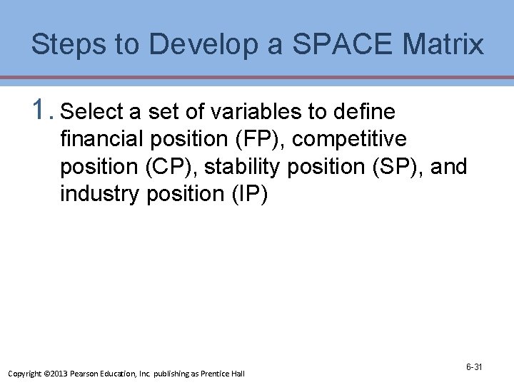 Steps to Develop a SPACE Matrix 1. Select a set of variables to define