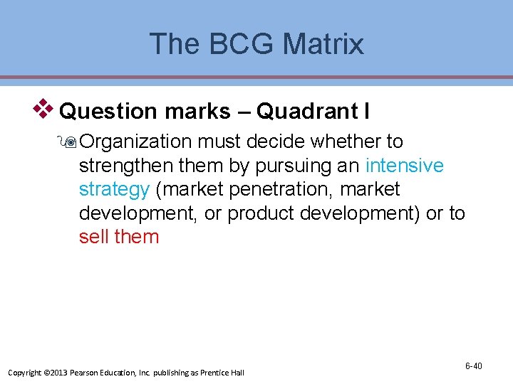 The BCG Matrix v Question marks – Quadrant I 9 Organization must decide whether