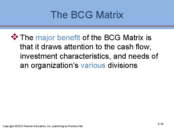 The BCG Matrix v The major benefit of the BCG Matrix is that it