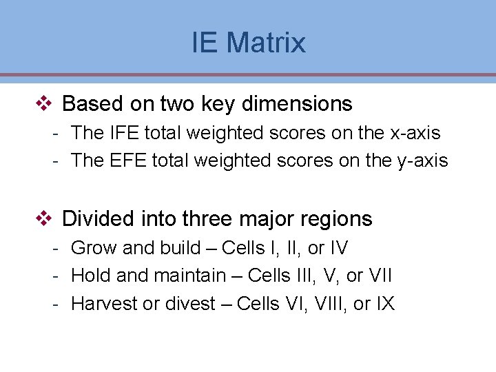 IE Matrix v Based on two key dimensions - The IFE total weighted scores