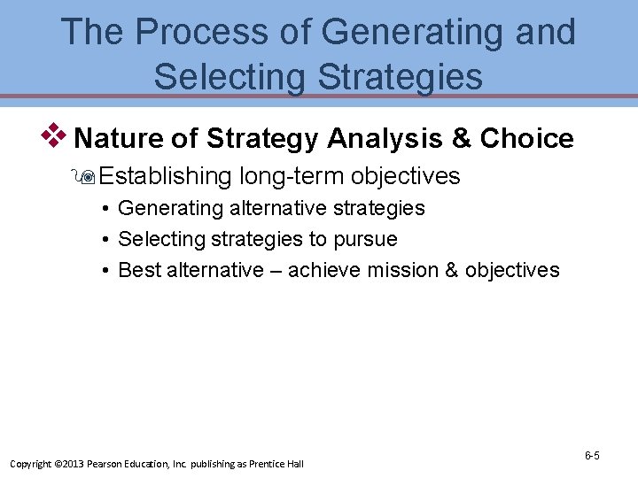 The Process of Generating and Selecting Strategies v Nature of Strategy Analysis & Choice The Process of Generating and Selecting Strategies v Nature of Strategy Analysis & Choice