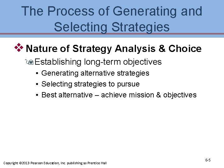 The Process of Generating and Selecting Strategies v Nature of Strategy Analysis & Choice