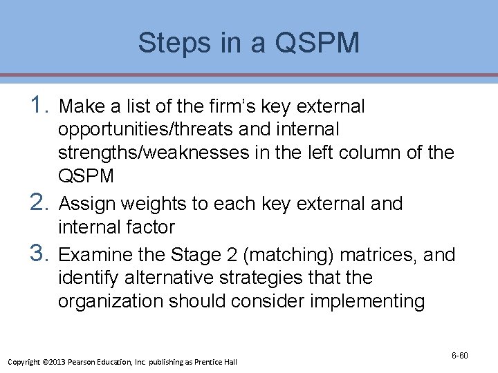 Steps in a QSPM 1. 2. 3. Make a list of the firm’s key