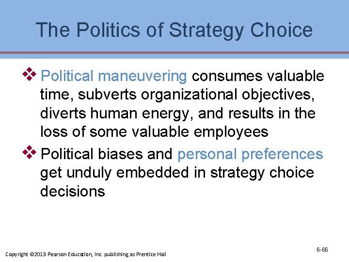 The Politics of Strategy Choice v Political maneuvering consumes valuable time, subverts organizational objectives,