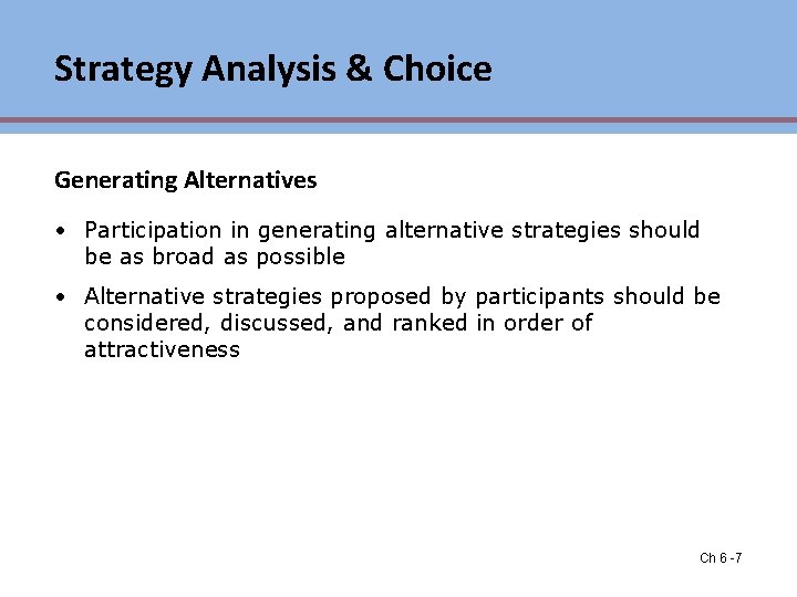 Strategy Analysis & Choice Generating Alternatives • Participation in generating alternative strategies should be