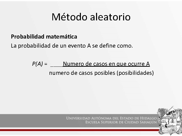 Método aleatorio Probabilidad matemática La probabilidad de un evento A se define como. P(A)