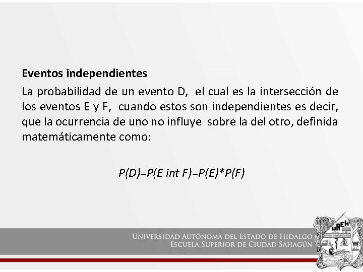 Eventos independientes La probabilidad de un evento D, el cual es la intersección de