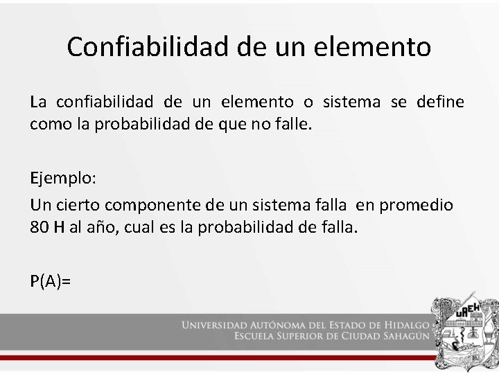 Confiabilidad de un elemento La confiabilidad de un elemento o sistema se define como