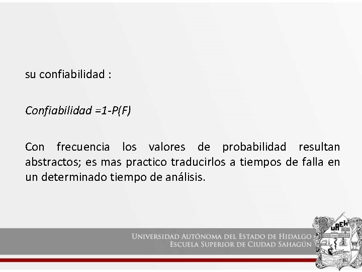 su confiabilidad : Confiabilidad =1 -P(F) Con frecuencia los valores de probabilidad resultan abstractos;