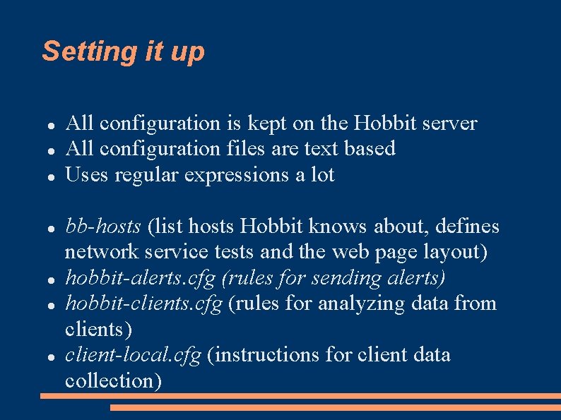 Setting it up All configuration is kept on the Hobbit server All configuration files