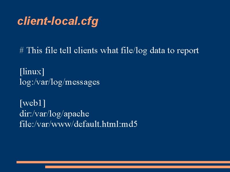 client-local. cfg # This file tell clients what file/log data to report [linux] log: