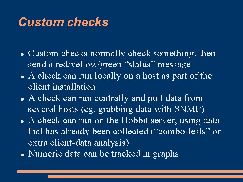 Custom checks Custom checks normally check something, then send a red/yellow/green “status” message A