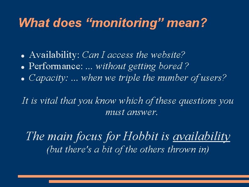 What does “monitoring” mean? Availability: Can I access the website? Performance: . . .
