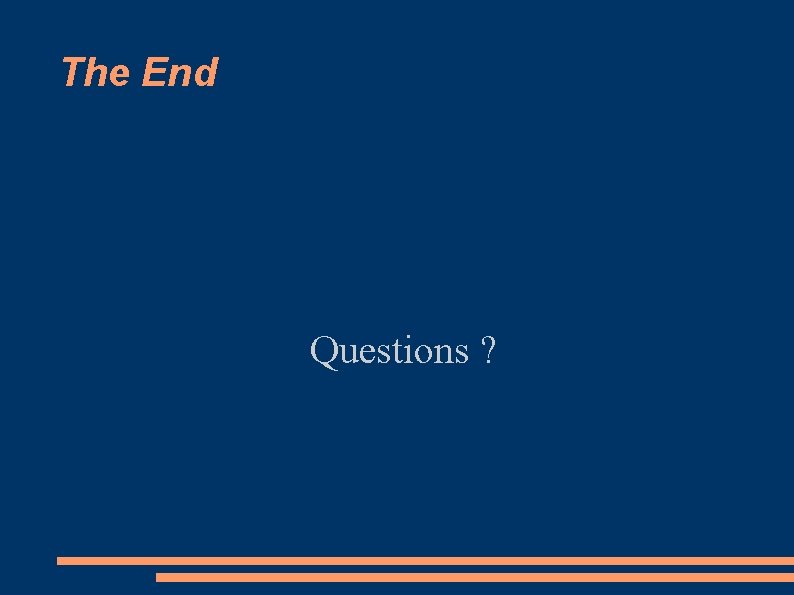The End Questions ? 