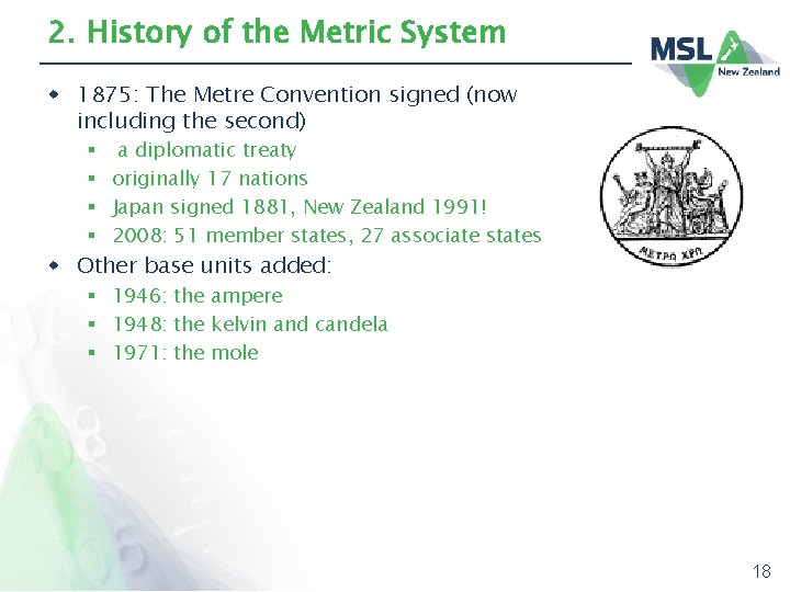 2. History of the Metric System w 1875: The Metre Convention signed (now including