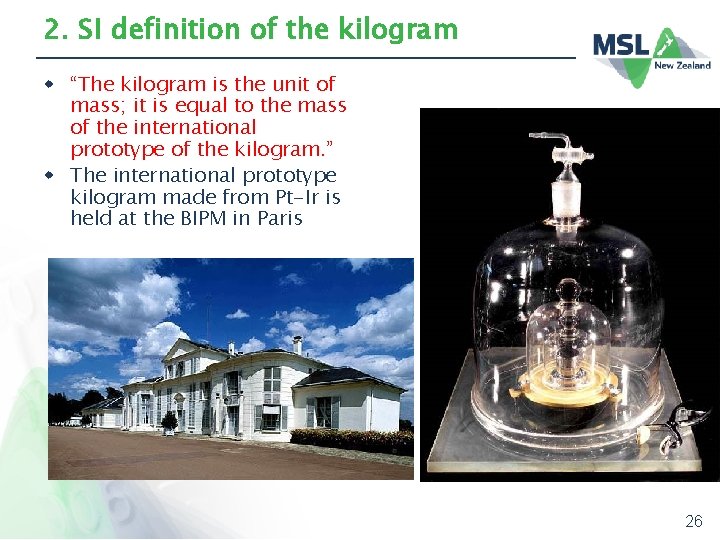 2. SI definition of the kilogram w “The kilogram is the unit of mass;