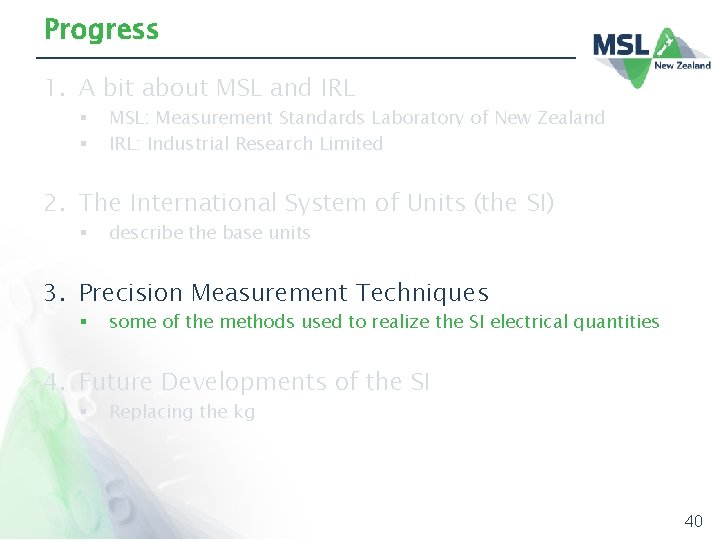 Progress 1. A bit about MSL and IRL § § MSL: Measurement Standards Laboratory