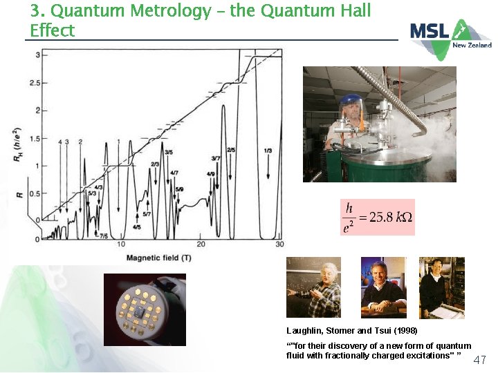 3. Quantum Metrology – the Quantum Hall Effect Laughlin, Stomer and Tsui (1998) “"for