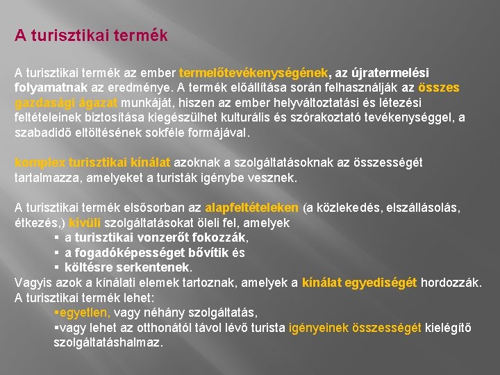 A turisztikai termék az ember termelőtevékenységének, az újratermelési folyamatnak az eredménye. A termék előállítása