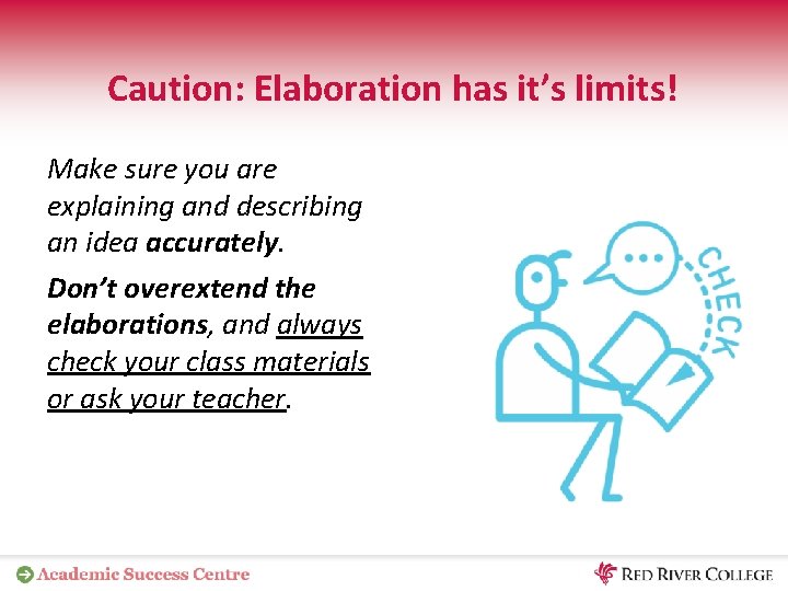 Caution: Elaboration has it’s limits! Make sure you are explaining and describing an idea