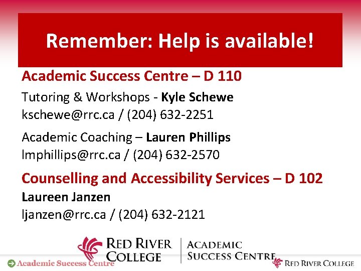 Remember: Help is available! Academic Success Centre – D 110 Tutoring & Workshops -