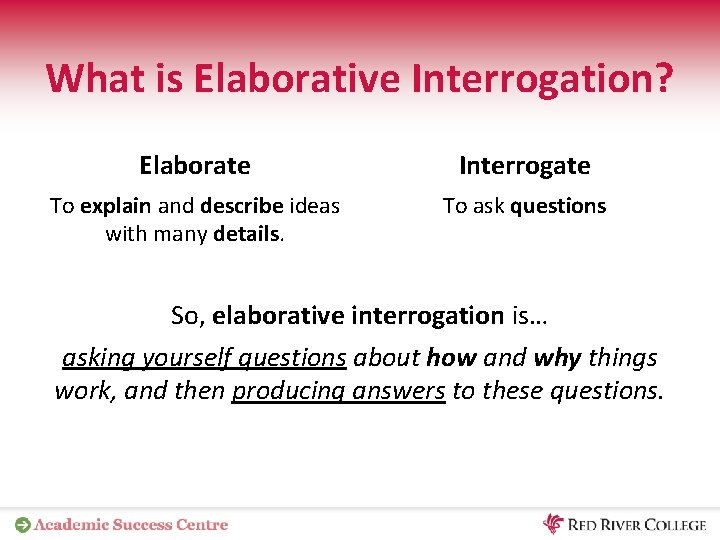What is Elaborative Interrogation? Elaborate Interrogate To explain and describe ideas with many details.