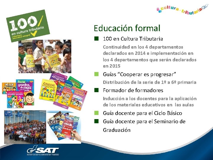 Educación formal ■ 100 en Cultura Tributaria Continuidad en los 4 departamentos declarados en