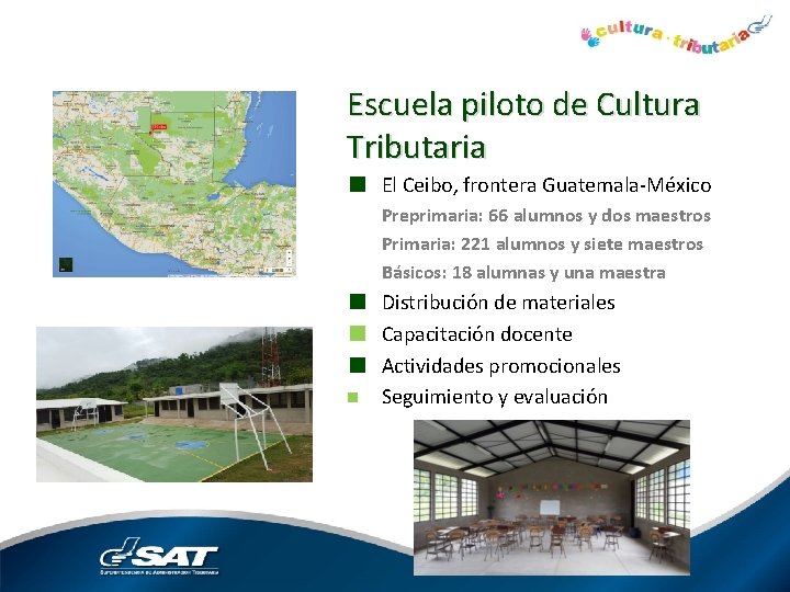 Escuela piloto de Cultura Tributaria ■ El Ceibo, frontera Guatemala-México Preprimaria: 66 alumnos y