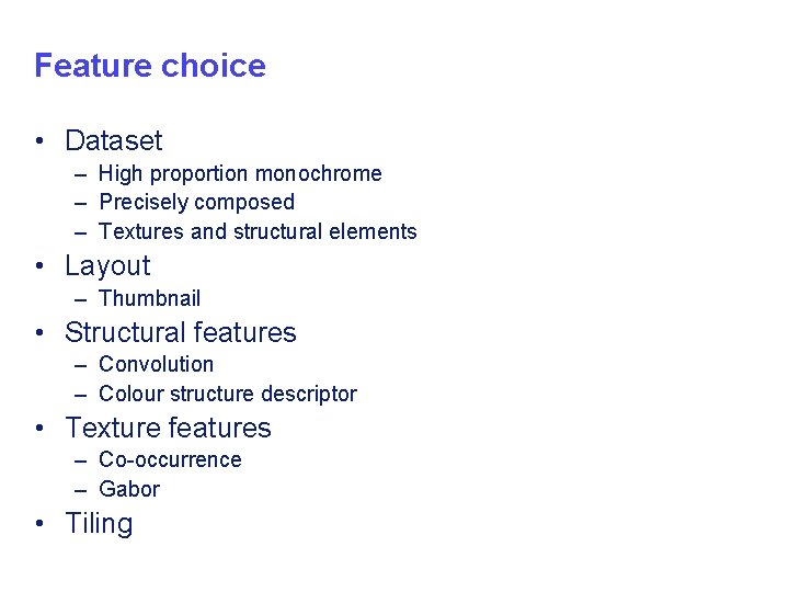 Feature choice • Dataset – High proportion monochrome – Precisely composed – Textures and