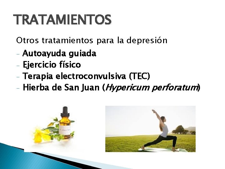 TRATAMIENTOS Otros tratamientos para la depresión - Autoayuda guiada Ejercicio físico Terapia electroconvulsiva (TEC)
