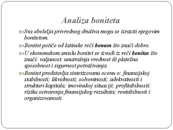 Analiza boniteta Sva obeležja privrednog društva mogu se izraziti njegovim bonitetom. Bonitet potiče od