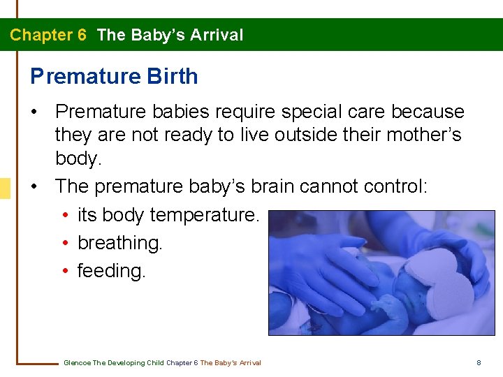 Chapter 6 The Baby’s Arrival Premature Birth • Premature babies require special care because