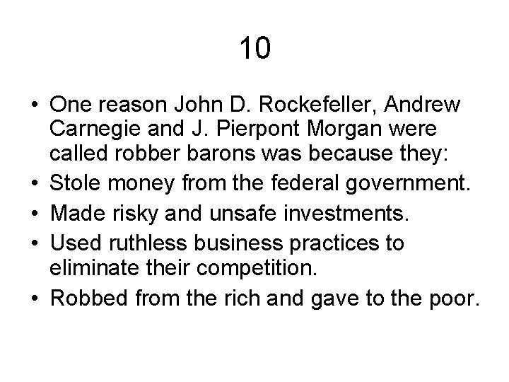 10 • One reason John D. Rockefeller, Andrew Carnegie and J. Pierpont Morgan were