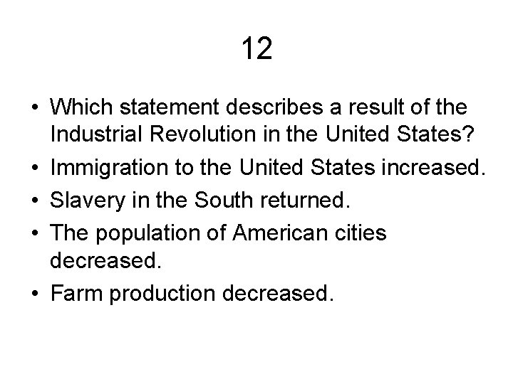 12 • Which statement describes a result of the Industrial Revolution in the United