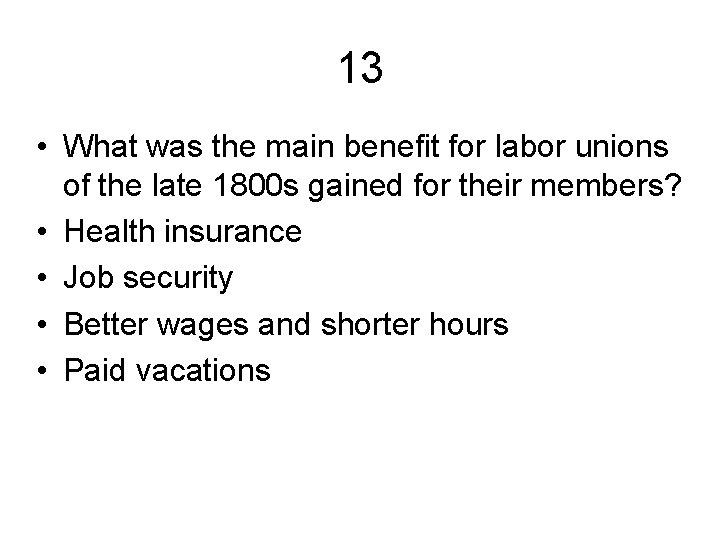 13 • What was the main benefit for labor unions of the late 1800