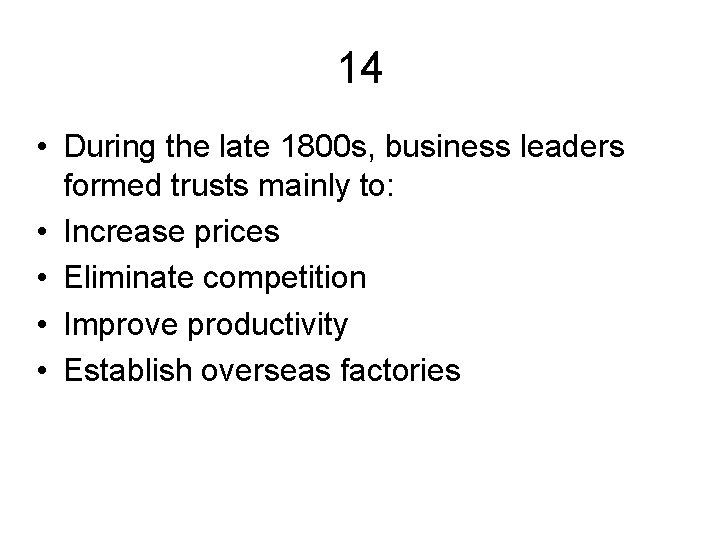 14 • During the late 1800 s, business leaders formed trusts mainly to: •