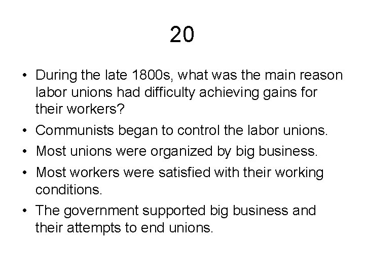 20 • During the late 1800 s, what was the main reason labor unions