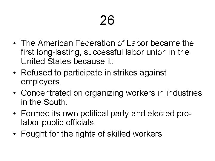 26 • The American Federation of Labor became the first long-lasting, successful labor union