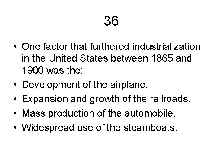 36 • One factor that furthered industrialization in the United States between 1865 and
