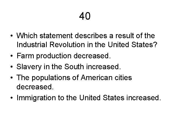 40 • Which statement describes a result of the Industrial Revolution in the United