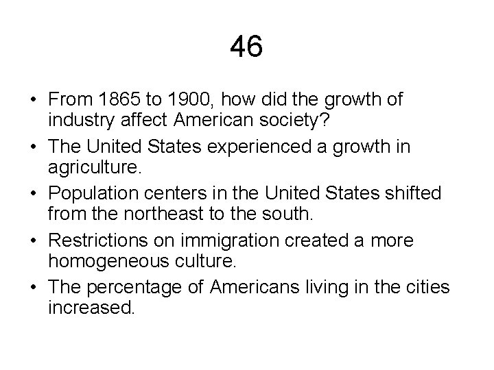 46 • From 1865 to 1900, how did the growth of industry affect American