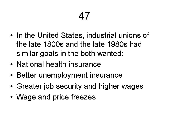 47 • In the United States, industrial unions of the late 1800 s and