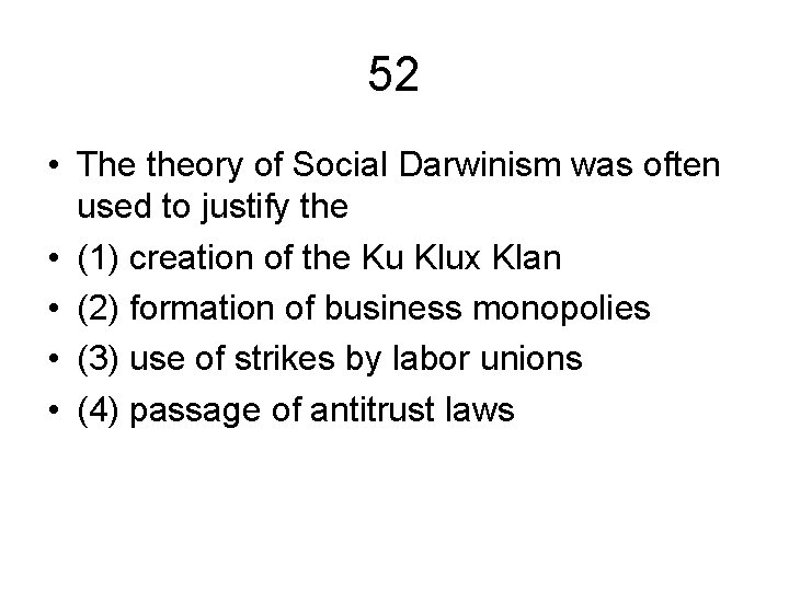 52 • The theory of Social Darwinism was often used to justify the •