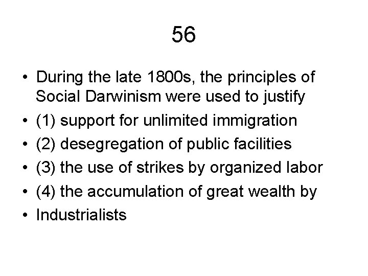 56 • During the late 1800 s, the principles of Social Darwinism were used