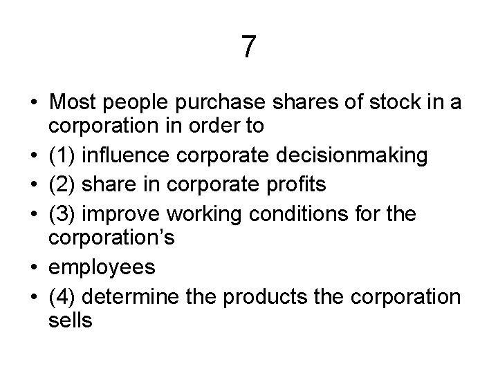 7 • Most people purchase shares of stock in a corporation in order to