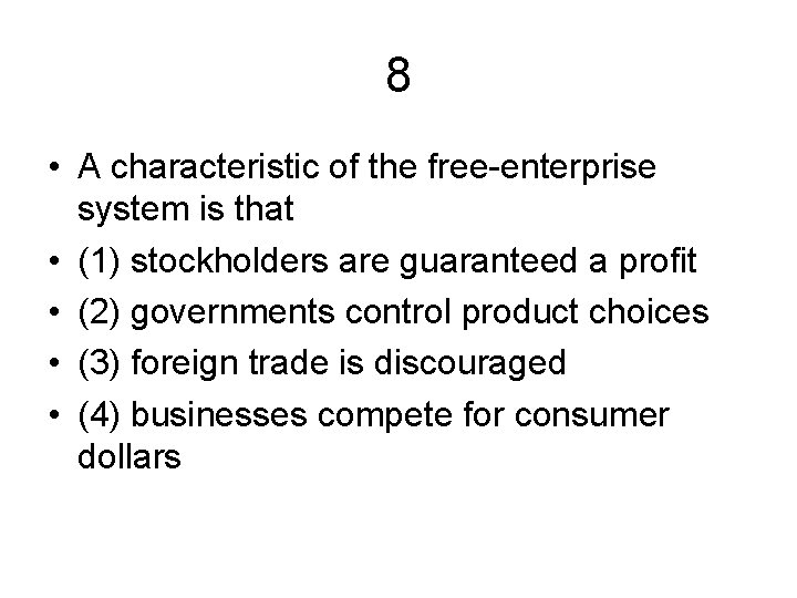 8 • A characteristic of the free-enterprise system is that • (1) stockholders are