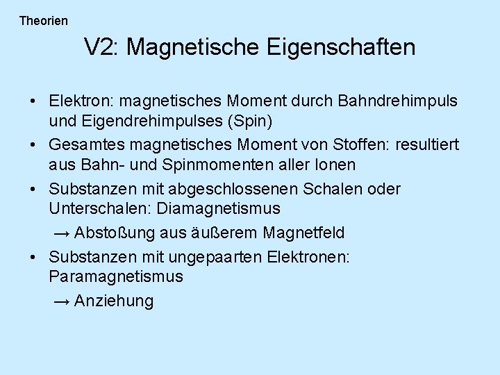 Theorien V 2: Magnetische Eigenschaften • Elektron: magnetisches Moment durch Bahndrehimpuls und Eigendrehimpulses (Spin)