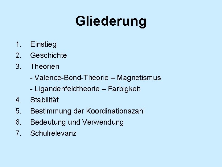 Gliederung 1. 2. 3. 4. 5. 6. 7. Einstieg Geschichte Theorien - Valence-Bond-Theorie –