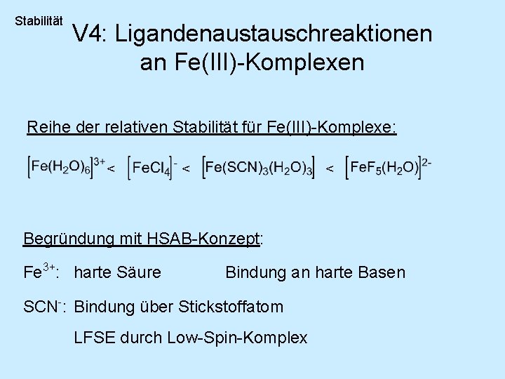 Stabilität V 4: Ligandenaustauschreaktionen an Fe(III)-Komplexen Reihe der relativen Stabilität für Fe(III)-Komplexe: < <