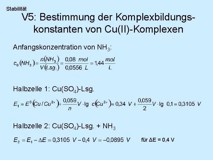 Stabilität V 5: Bestimmung der Komplexbildungskonstanten von Cu(II)-Komplexen Anfangskonzentration von NH 3: Halbzelle 1: